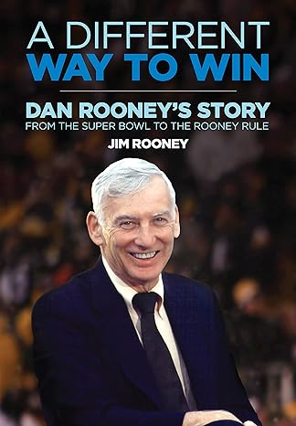 a different way to win dan rooneys story from the super bowl to the rooney rule 1st edition jim rooney