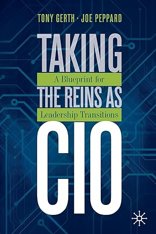 taking the reins as cio a blueprint for leadership transitions 1st edition tony gerth ,joe peppard