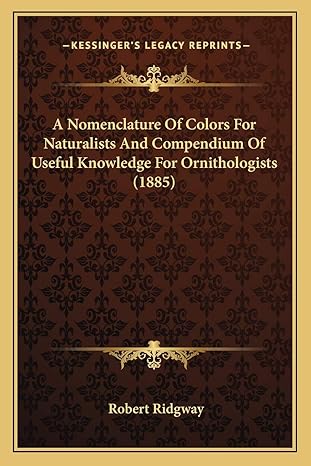 a nomenclature of colors for naturalists and compendium of useful knowledge for ornithologists 1st edition