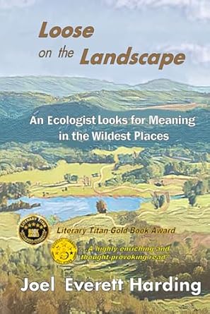 loose on the landscape an ecologist looks for meaning in the wildest places 1st edition joel everett harding