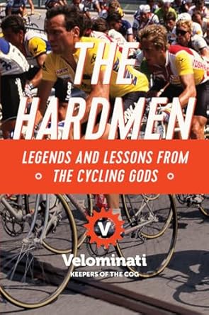 the hardmen legends and lessons from the cycling gods 1st edition the velominati 1681779064, 978-1681779065