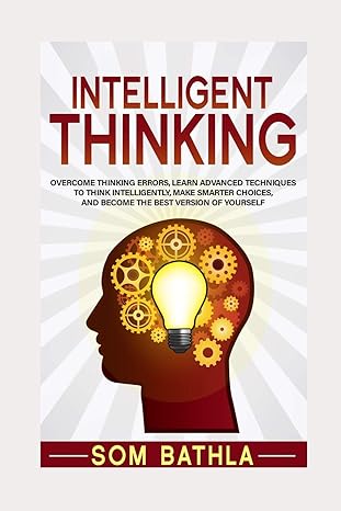 intelligent thinking overcome thinking errors learn advanced techniques to think intelligently make smarter
