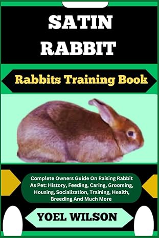 satin rabbit rabbits training book complete owners guide on raising rabbit as pet history feeding caring