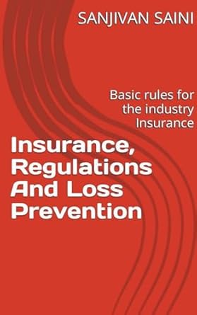 insurance regulations and loss prevention basic rules for the industry insurance 1st edition sanjivan saini