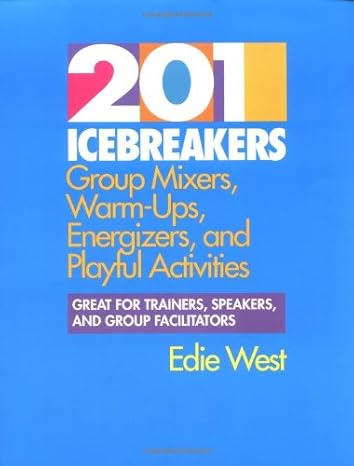 201 icebreakers group mixers warm ups energizers and playful activities 1st edition edie west b007hw4w9e
