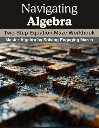 navigating algebra two step equation maze workbook master algebra by solving engaging mazes 1st edition david