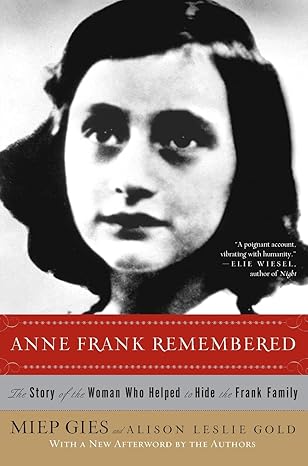 anne frank remembered the story of the woman who helped to hide the frank family 1st edition miep gies