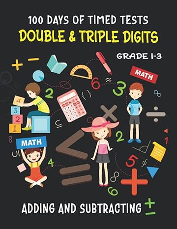 100 days of timed tests addition and subtraction double and triple digits for grade 1 3 math drills