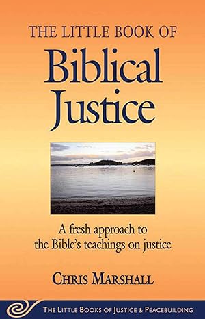 the little book of biblical justice a fresh approach to the bibles teaching on justice 1st edition chris