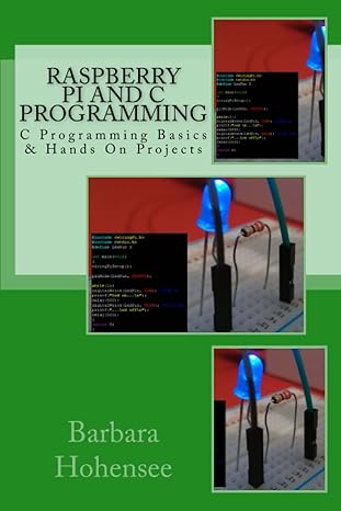 raspberry pi and c programming c programming basics and hands on projects 1st edition barbara jane hohensee