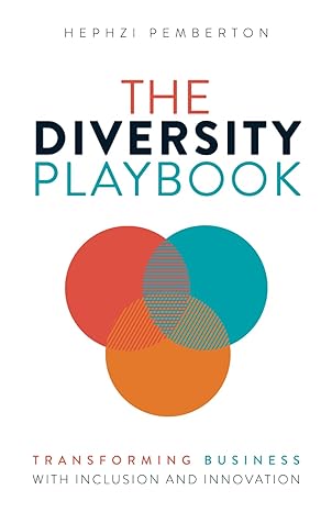 the diversity playbook transforming business with inclusion and innovation 1st edition hephzi pemberton