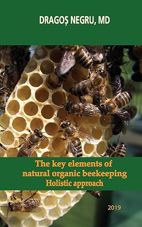 the key elements of natural organic beekeeping holistic approach 1st edition dragos negru 1693747766,