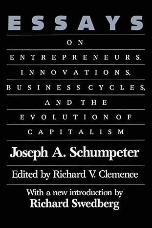 essays on entrepreneurs innovations business cycles and the evolution of capitalism 1st edition joseph a