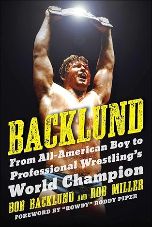 backlund from all american boy to professional wrestlings world champion 1st edition bob backlund ,robert h