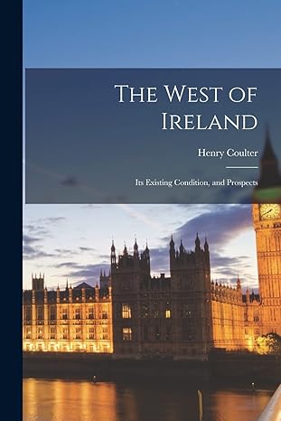 the west of ireland its existing condition and prospects 1st edition henry coulter 1016707029, 978-1016707022
