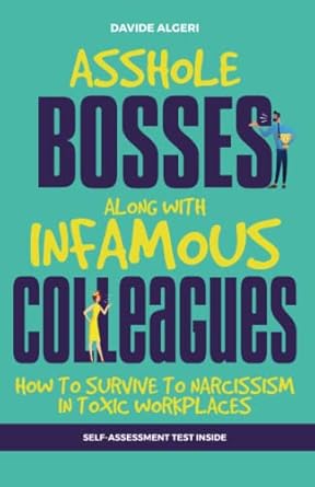 asshole bosses along with infamous colleagues how to survive from narcissism in toxic work environments 1st