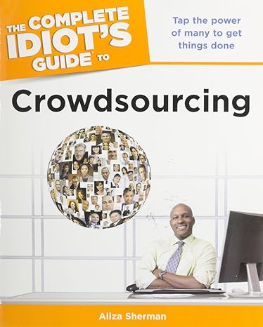the complete idiots guide to crowdsourcing 1st edition aliza sherman b0091xlo7u
