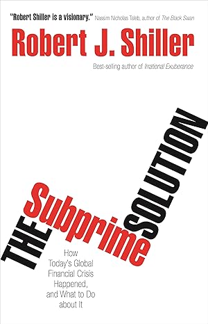 the subprime solution how todays global financial crisis happened and what to do about it revised edition