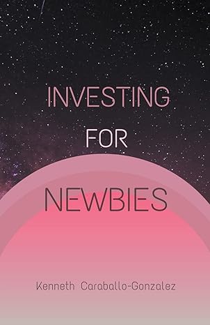investing for newbies 1st edition kenneth caraballo b0bsn6q1n4, 979-8215302965