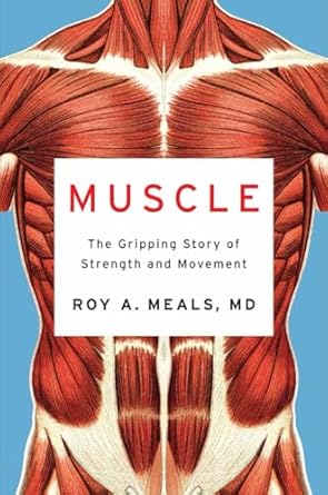 muscle the gripping story of strength and movement 1st edition roy a meals md 1324021446, 978-1324021445