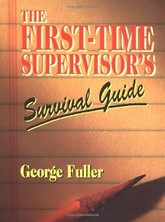 first time supervisors survival guide 1st edition george fuller b00cf5gygc