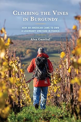 climbing the vines in burgundy 1st edition alex gambal 0761873961, 978-0761873969