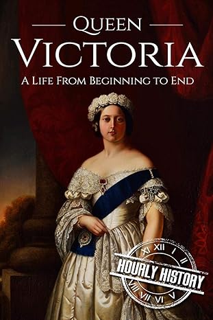 queen victoria a life from beginning to end 1st edition hourly history 1537586009, 978-1537586007