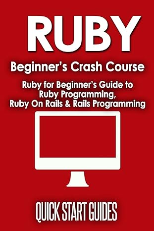 ruby beginners crash course beginners guide to ruby programming ruby on rails and rails programming 1st