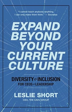 expand beyond your current culture diversity and inclusion for ceos and leadership 1st edition leslie short