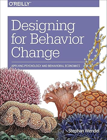 designing for behavior change applying psychology and behavioral economics 1st edition stephen wendel