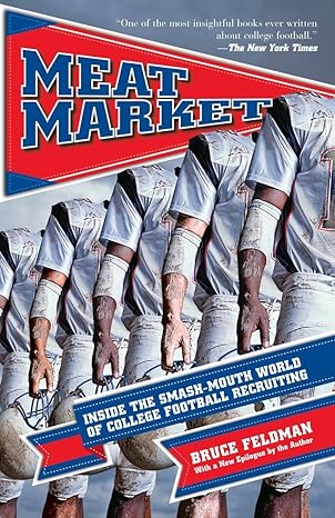 meat market inside the smash mouth world of college football recruiting 1st edition bruce feldman 1933060689,