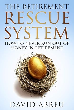 the retirement rescue system how to never run out of money in retirement 1st edition david abreu b08dc5y7fs,