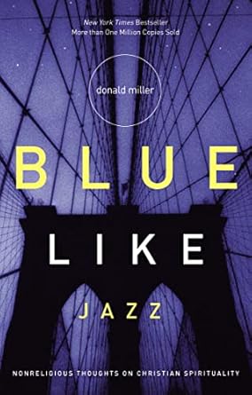 blue like jazz nonreligious thoughts on christian spirituality 1st edition donald miller 0785263705,