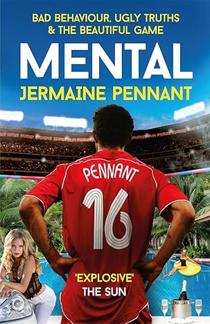 mental bad behaviour ugly truths and the beautiful game 1st edition jermaine pennant ,john cross 1789460972,