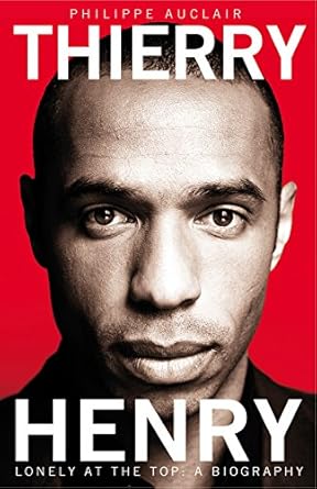 thierry henry lonely at the top 1st edition philippe auclair 1447236831, 978-1447236832