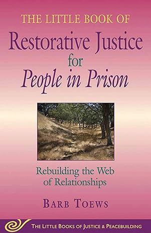 the little book of restorative justice for people in prison rebuilding the web of relationships 1st edition