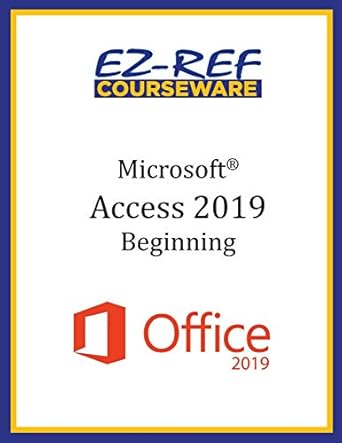 microsoft access 2019 beginning instructor guide 1st edition ez ref courseware b089m43t8s, 979-8650150145