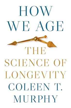 how we age the science of longevity 1st edition coleen t murphy 0691182639, 978-0691182636
