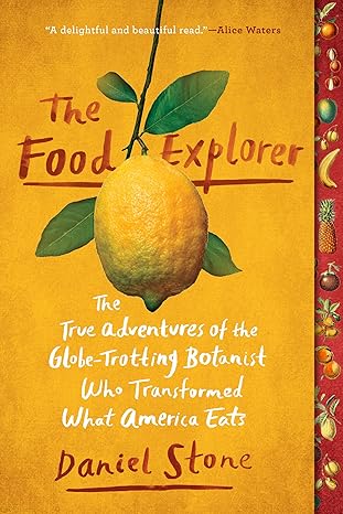 the food explorer the true adventures of the globe trotting botanist who transformed what america eats 1st
