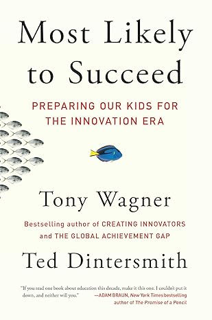 most likely to succeed preparing our kids for the innovation era 1st edition tony wagner ,ted dintersmith