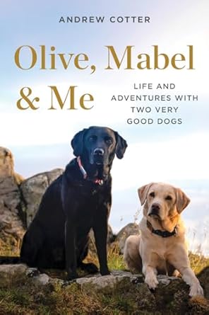 olive mabel and me life and adventures with two very good dogs 1st edition andrew cotter 1682686647,