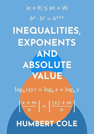 inequalities exponents and absolute value 1st edition humbert cole b0cccsldjb, 979-8853265493