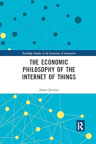 the economic philosophy of the internet of things 1st edition james juniper 0367589478, 978-0367589479