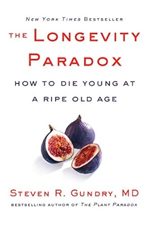 the longevity paradox how to die young at a ripe old age 1st edition dr steven r gundry md 0062843397,