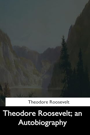 theodore roosevelt an autobiography 1st edition theodore roosevelt 1544729693, 978-1544729695