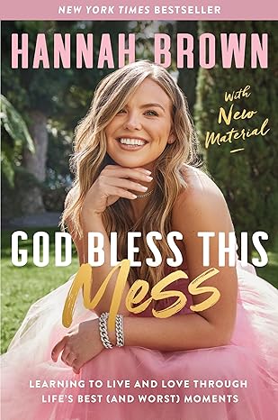 god bless this mess learning to live and love through lifes best moments 1st edition hannah brown 0063098210,