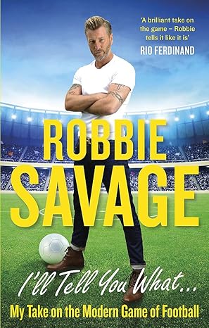 ill tell you what 1st edition robbie savage 1472123190, 978-1472123190