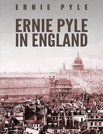 ernie pyle in england 1st edition ernie pyle 1540373835, 978-1540373830