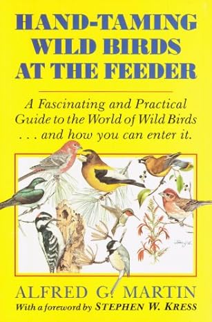 hand taming wild birds at the feeder 1st edition alfred g martin 0911469079, 978-0911469073