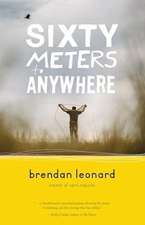sixty meters to anywhere 1st edition brendan leonard 1680510401, 978-1680510409